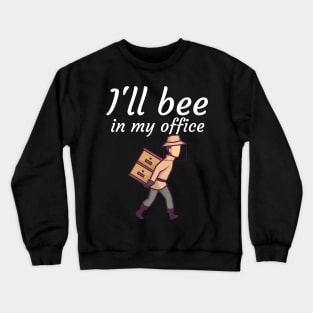 Ill bee in my office Crewneck Sweatshirt